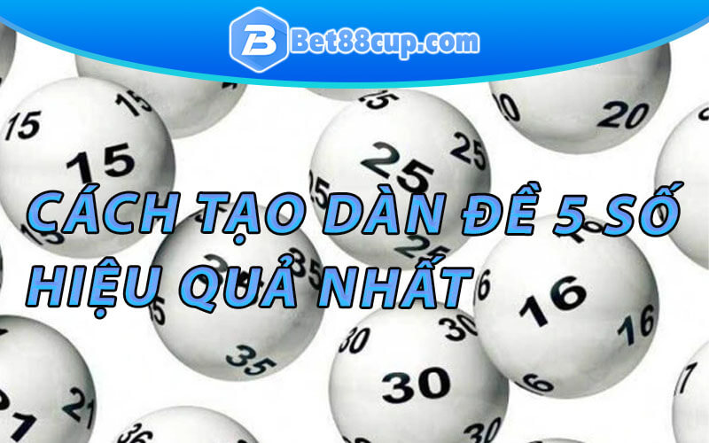 Cách tao dàn đề 5 số hiệu quả nhất