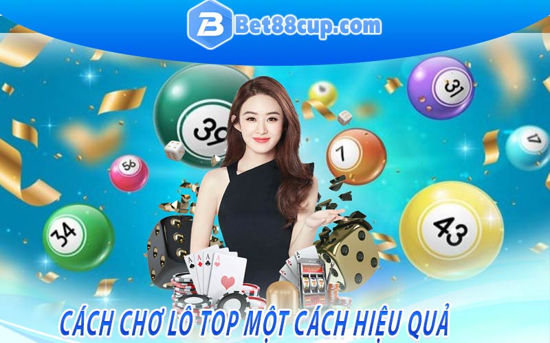 Cách chơ lô top một cách hiệu quả