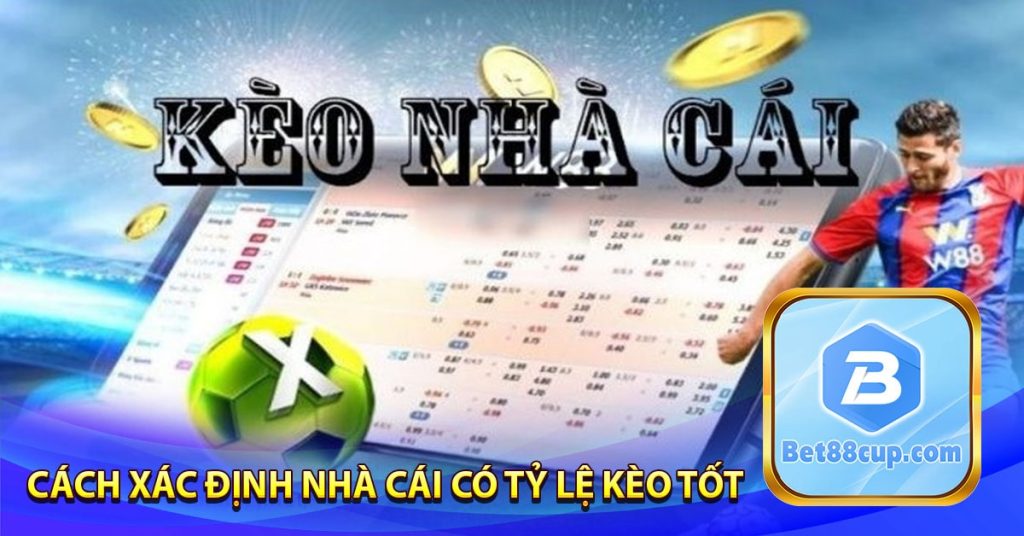 Cách Xác Định Nhà Cái Có Tỷ Lệ Kèo Tốt Nhất Hiện Nay