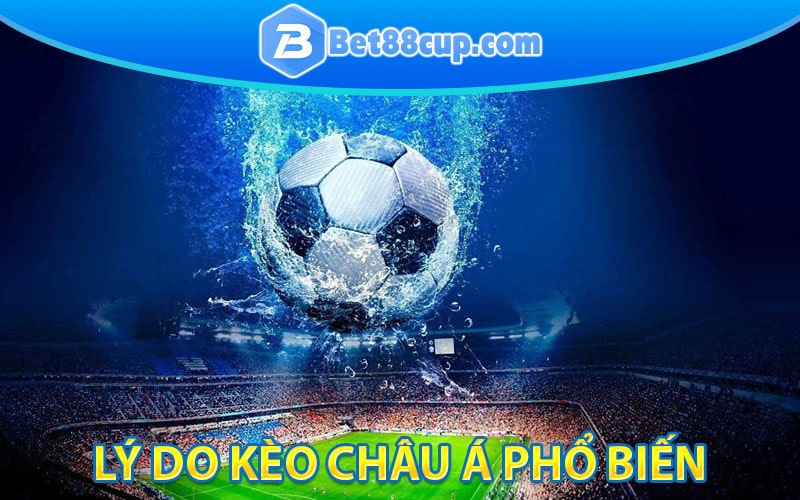 Lý do kèo châu Á phổ biến