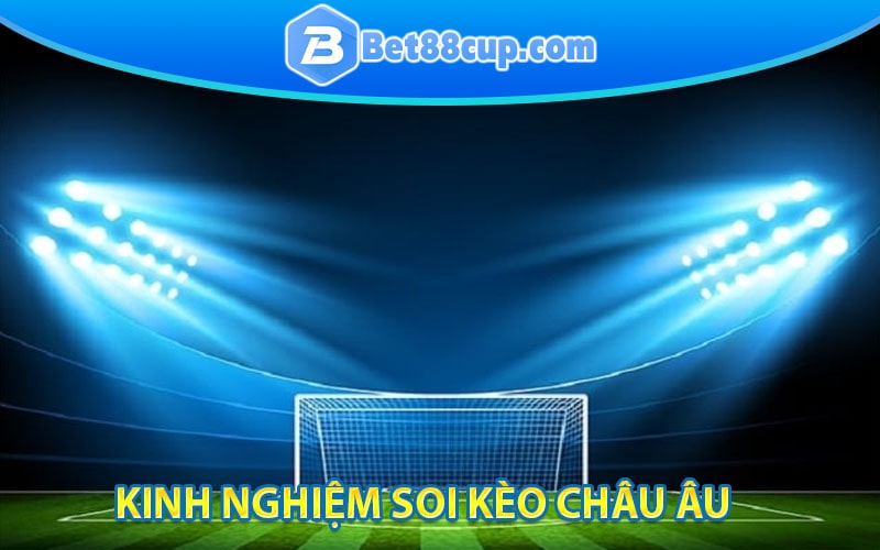 Kinh nghiệm soi kèo châu Âu