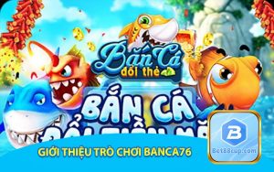 Giới thiệu Trò chơi banca76