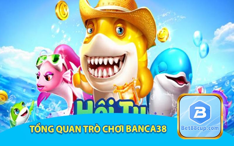 Tổng quan trò chơi Banca38