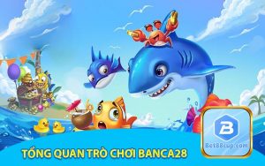 Tổng quan trò chơi banca28