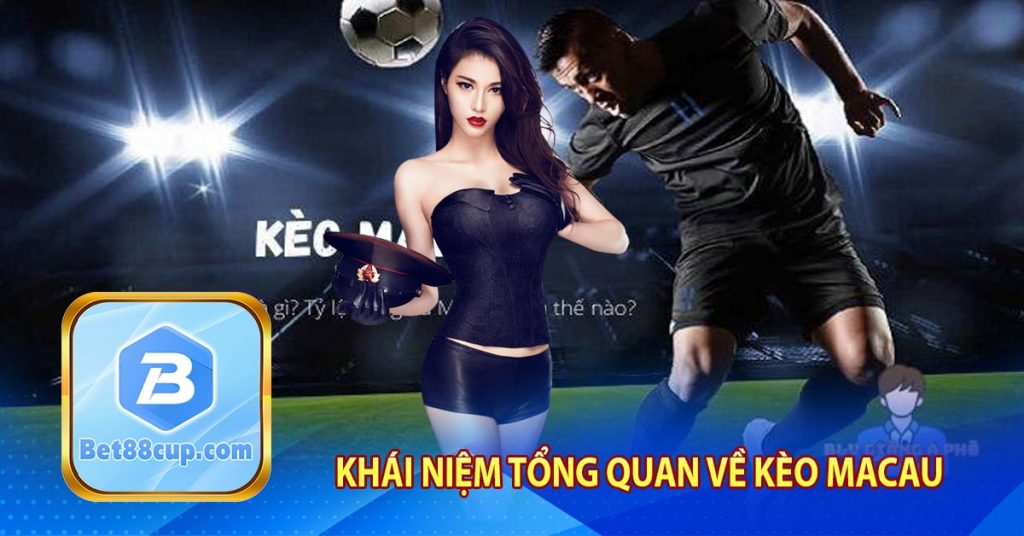 Khái niệm tổng quan về kèo Macau