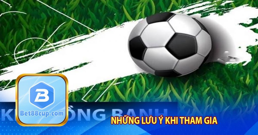 Những lưu ý khi tham gia