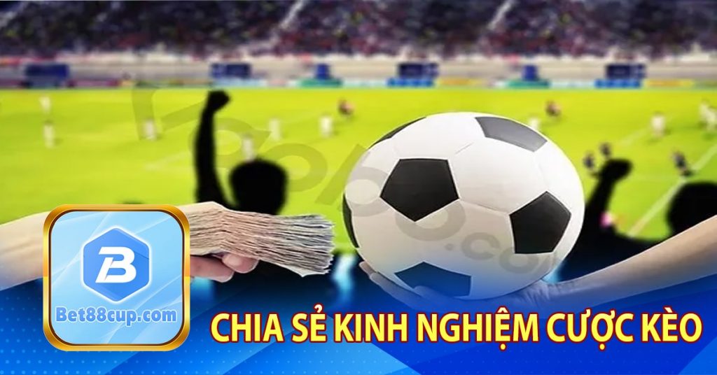 Chia sẻ kinh nghiệm cược kèo